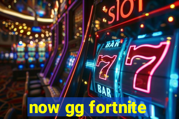 now gg fortnite